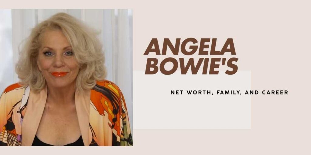 Angela Bowie's Journey, Career, and Net Worth