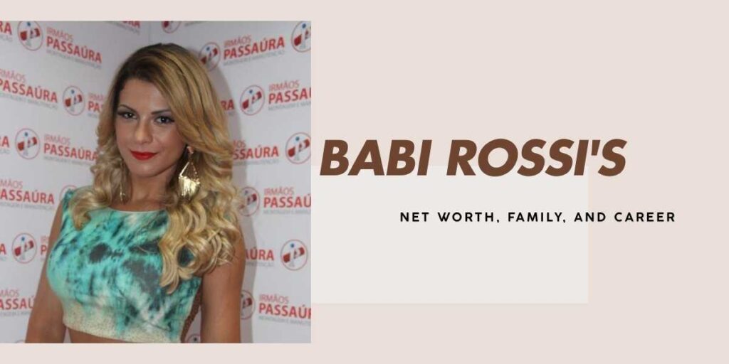 Babi Rossi's $8 Million Net Worth, Career, and Journey