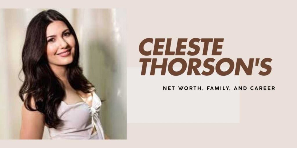 Celeste Thorson's Net Worth, Career, and Family