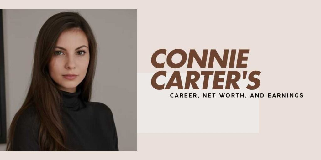 Connie Carter's Wealth Explained Career, Net Worth, and Earnings