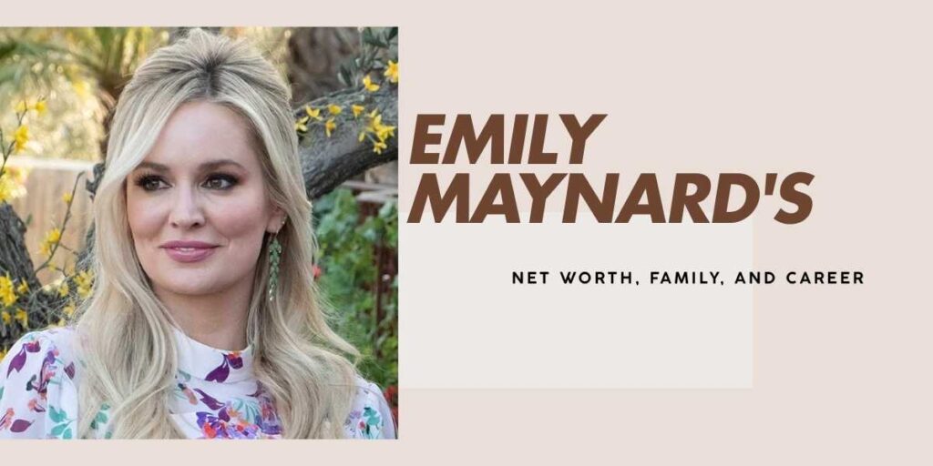 Emily Maynard's Net Worth and Journey to Financial Success