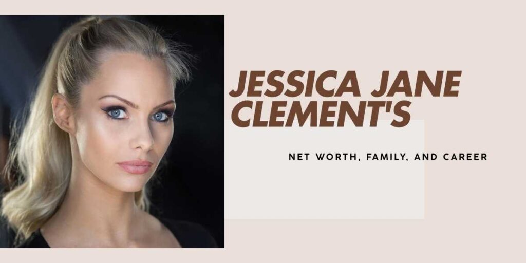 Jessica Jane Clement's Impressive Journey to Wealth