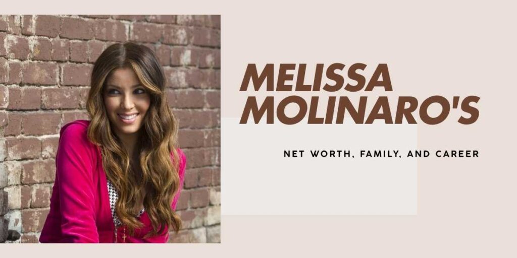 Melissa Molinaro's Impressive Net Worth and Career Journey