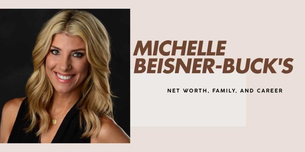 Michelle Beisner-Buck's Net Worth and Career Insights