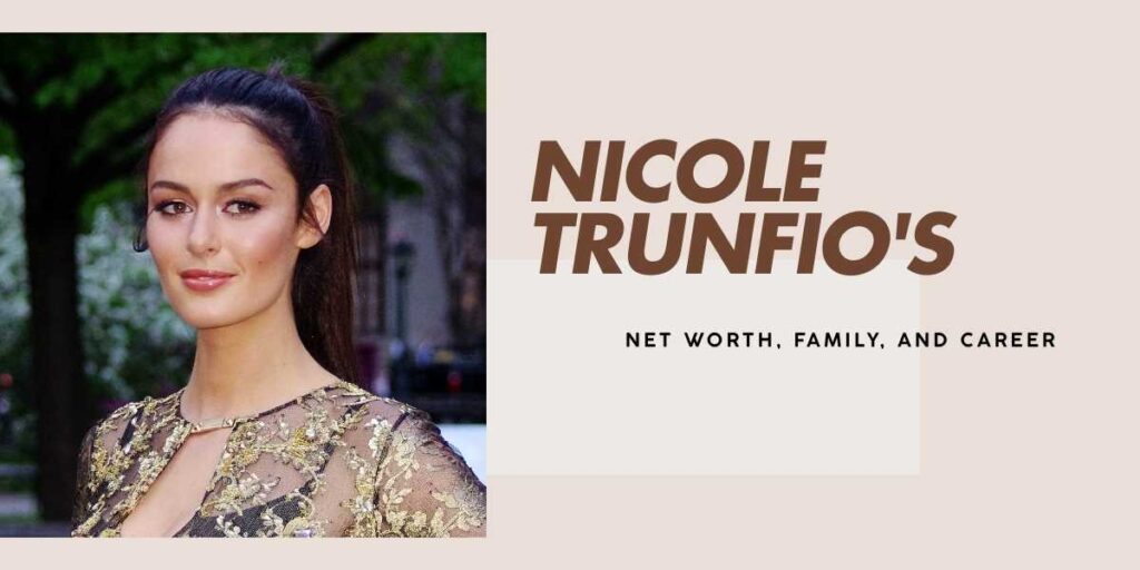 Nicole Trunfio's Net Worth, Career, and Journey