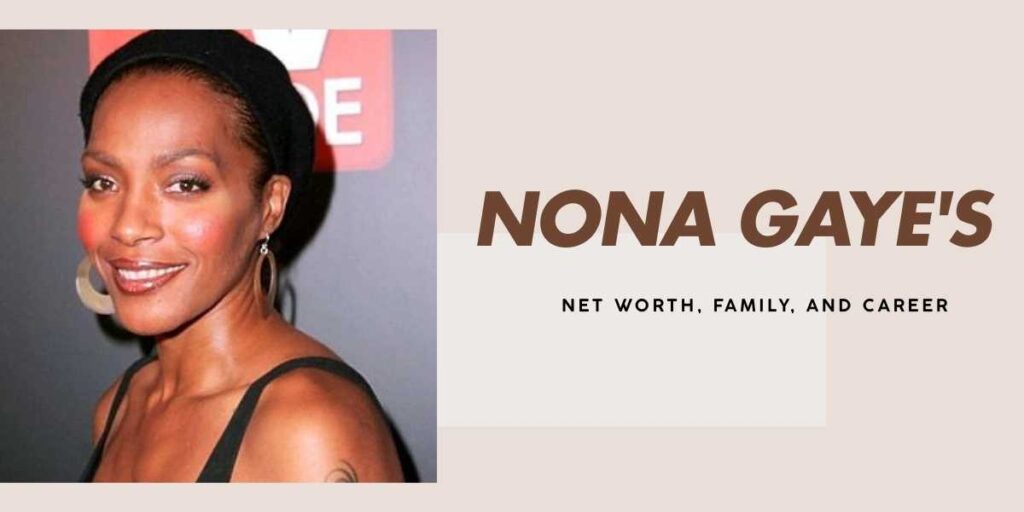 Nona Gaye's Net Worth and Journey in Entertainment