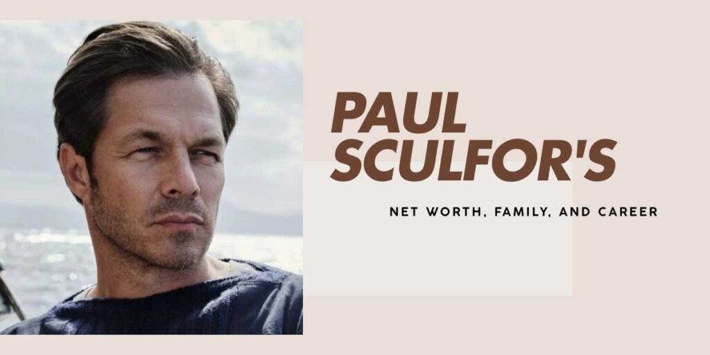 Paul Sculfor's Journey to Success and His Net Worth