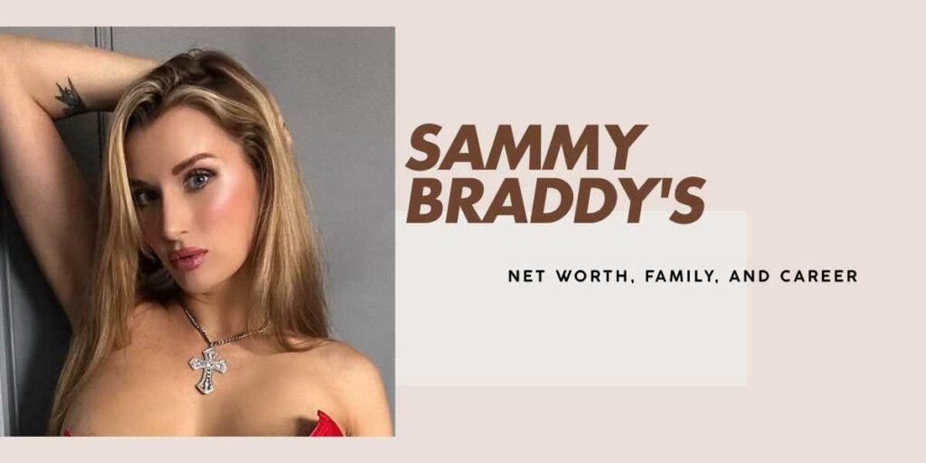 Sammy Braddy's Impressive Net Worth, Career, and Journey