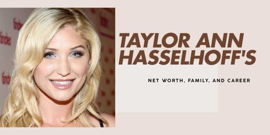 Taylor Ann Hasselhoff's Wealth and Career Journey