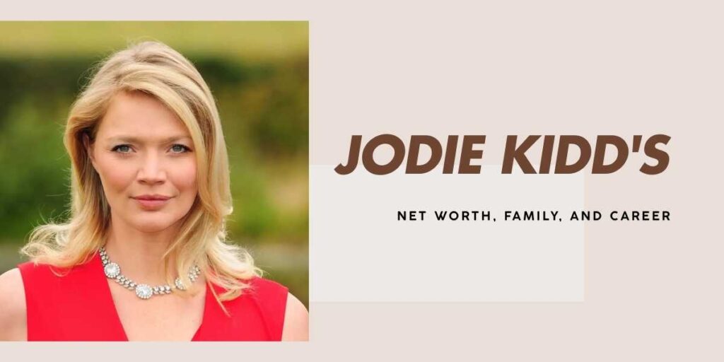 Jodie Kidd's Net Worth and Life Beyond Modeling