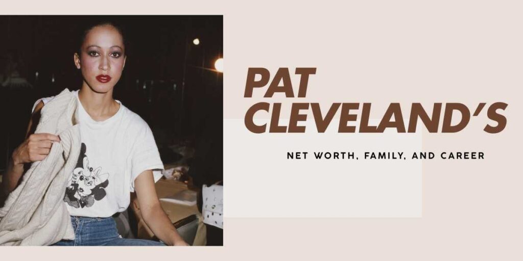 Pat Cleveland The Wealth and Legacy of a Fashion Icon