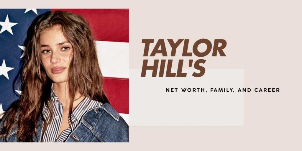 Taylor Hill's Fortune, Career, and Net Worth