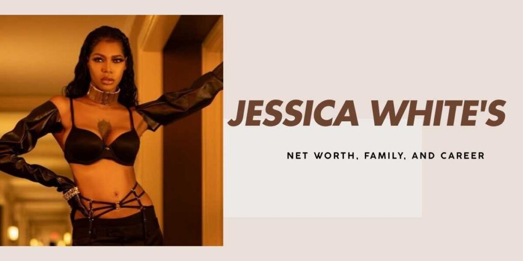 Jessica White's Net Worth, Career, and Journey