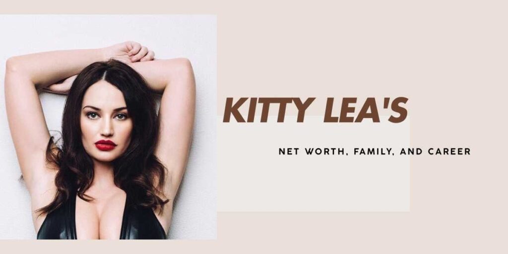 Kitty Lea's $1.5 Million Net Worth, Career, and Journey