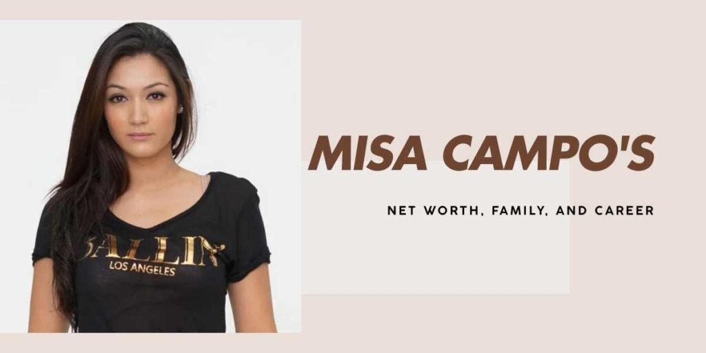 Misa Campo's Net Worth and Career Journey