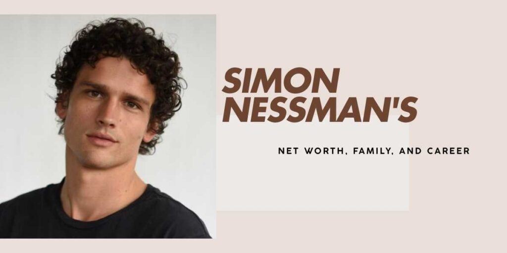 Simon Nessman's Impressive Net Worth and Modeling Career